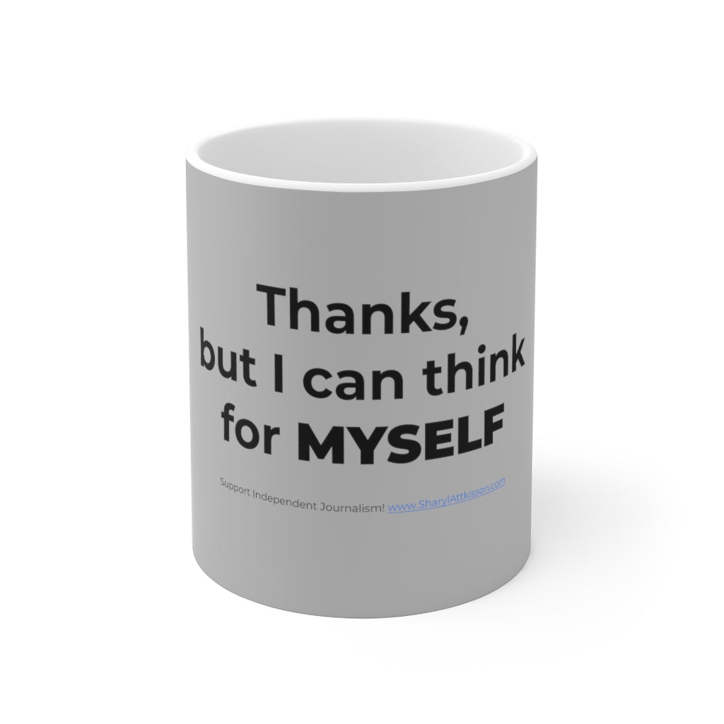 "Thanks, but I Can Think for MYSELF" Mug