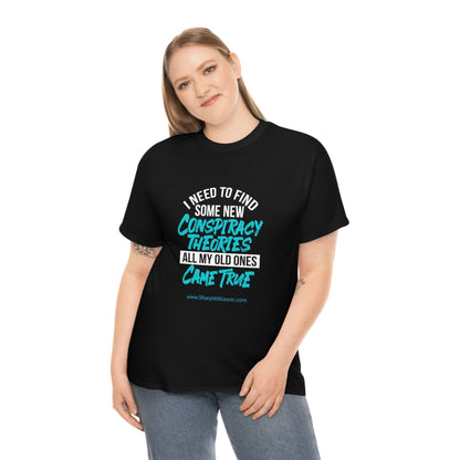 'Conspiracy Theories...Came True' T-Shirt (8 colors)